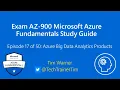 Exam AZ-900 MS Azure Fundamentals Study Guide - Ep 17 of 50 Azure Big Data Analytics Products