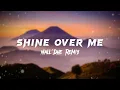 Download Lagu Shine Over Me ( Nall Dhe Remix )