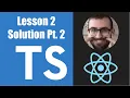 Learn Typescript For React - 02 06 Solution Part 2