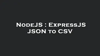 NodeJS ExpressJS JSON to CSV