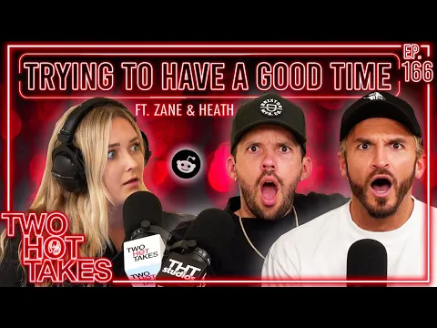 Download MP3 Trying to Have a Good Time.. Ft. Zane and Heath Unfiltered || Two Hot Takes Podcast || Reddit Reads