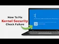 How to Fix the Kernel Security Check Failure