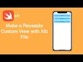 Make a Reusable Custom View with Xib File - Swift