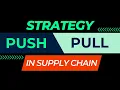 Push Vs Pull Strategy Pull and Push Strategy In Supply Chain Push and Pull Logistics Strategy