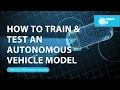 How To Train and Test an Autonomous Vehicle Model Self-Driving Car Modeling AI Machine Learning