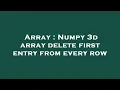 Array Numpy 3d array delete first entry from every row