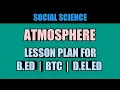 ATMOSPHERE LESSON PLAN FOR B ED BTC D EL ED