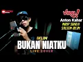 Download Lagu Viral ‼️ ANTON KAHAR Palu Mirip suara Saleem Iklim Cover BUKAN NIATKU - IKLIM || Live Cover
