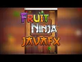Fruit Ninja JavaFX Source Code in Description