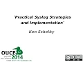 OUCE 2014 - Practical Syslog Stragegies and Implementation