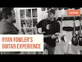 Ryan Fowler s Guitar Experience