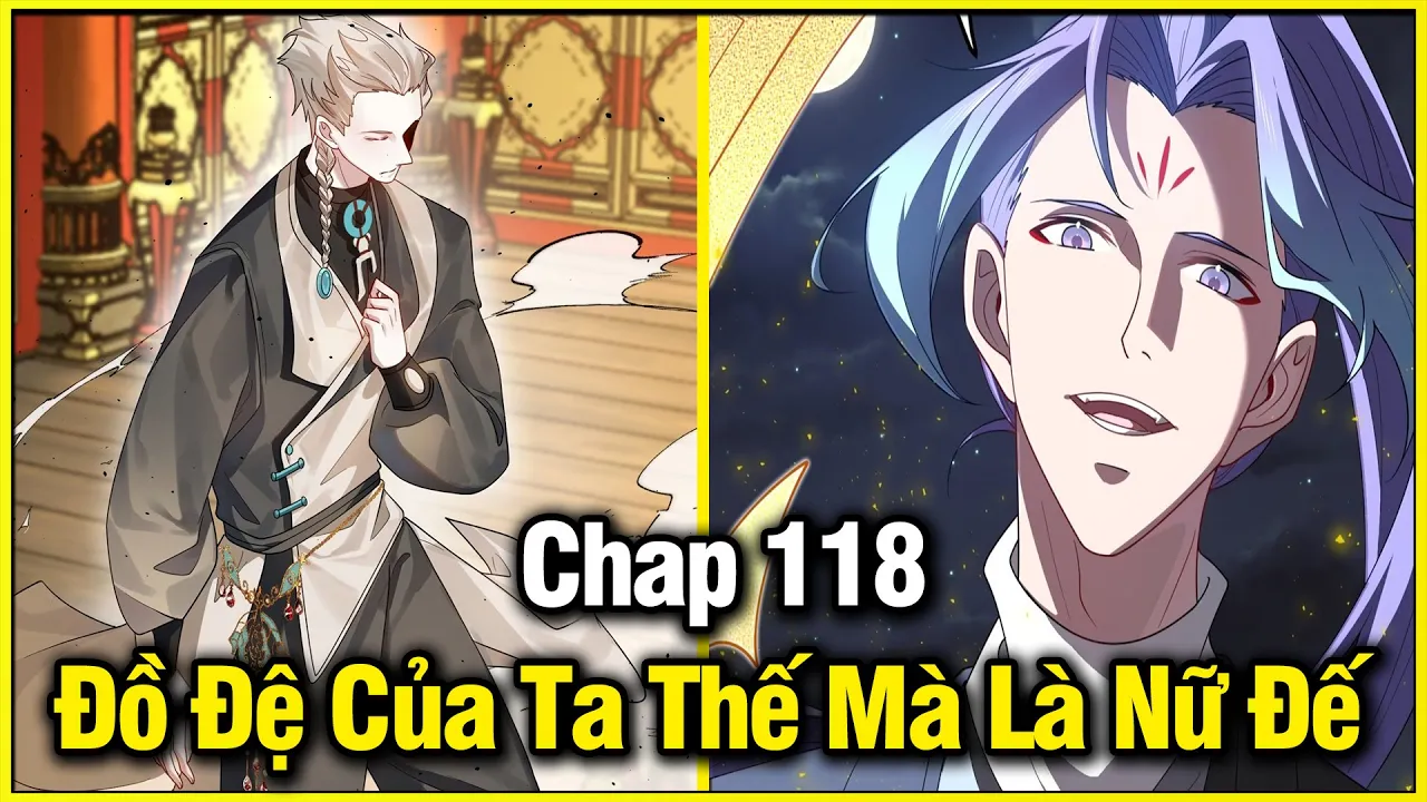 Outline Video Đồ Đệ Của Ta Thế Mà Là Nữ Đế Chap 118 | Review Phim Truyện Tranh Hay | Lệ Phi Vũ