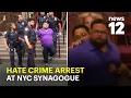 Bronx man arrested in hate crime attack at NYC synagogue