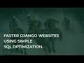 Faster Django Websites Using simple SQL Optimization