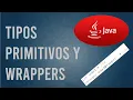 Tipos Primitivos y Wrappers