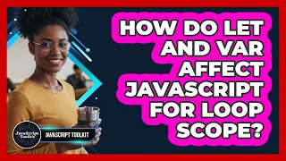 How Do Let And Var Affect JavaScript For Loop Scope - JavaScript Toolkit