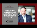 Custody 101 Understanding Parenting Plans in Washington State