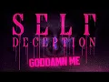 Self Deception - GODDAMN ME