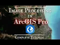 Image Processing in ArcGIS Pro Complete Tutorial