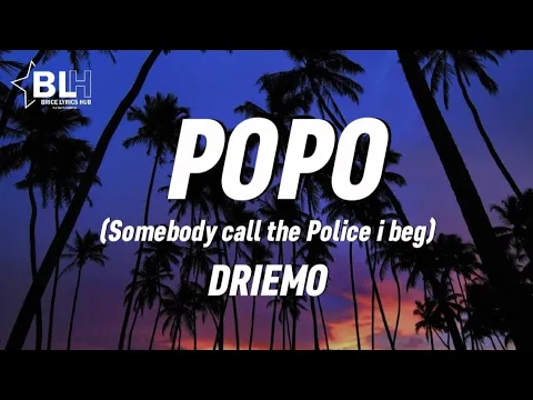 Download MP3 Driemo - Popo (Lyrics) Somebody call the police i beg