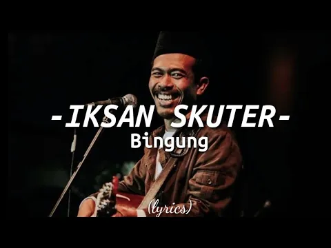 Download MP3 Iksan Skuter - Bingung (Lyrics)