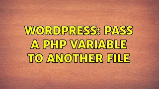 Wordpress Pass a PHP variable to another file 2 Solutions