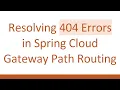 Resolving 404 Errors in Spring Cloud Gateway Path Routing