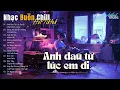 Download Lagu Nhạc Buồn Chill | Anh đau từ lúc em đi - Không danh phận - Đừng hỏi em ổn không - lofi Chill