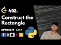 Construct the Rectangle Leet code 492 Theory explained Python code