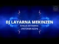 DJ LAYARNA MEKINZEN - KHALIS SETIAWAN VIRAL DI TIKTOK 2023