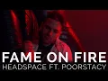 Lagu Fame On Fire - HEADSPACE FT. POORSTACY (Official Music Video)