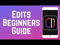 How to Use Edits Editing App Beginners Guide in 2026