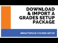 Download and Import a Brightspace Grades Setup Package