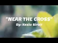 Download Lagu Near The Cross - Kezia Sirait - KJ. 368 - Pada Kaki SalibMu