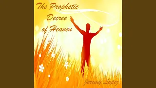 the prophetic decree of heaven pt 1
