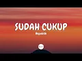 Download Lagu Repvblik – Sudah Cukup (Lirik)