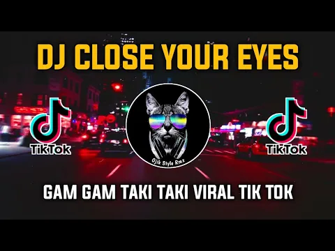 Download MP3 DJ CLOSE YOUR EYES X GAM GAM TEKI TEKI VIRAL TIK TOK TERBARU !!!!!