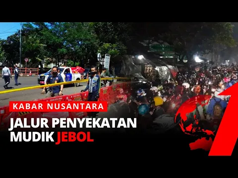Tumpah Ruah, Jalur Penyekatan Mudik Jebol | Kabar Nusantara