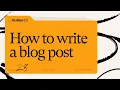 How do you write a blog post 5 steps to write a blog post