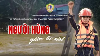 PCCC & CNCH | NGƯỜI HÙNG GIỮA LŨ XIẾT