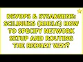 DevOps SysAdmins SciLinux6 RHEL6 how to specify network setup and routing the redhat way