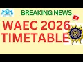 Official WAEC 2026 Timetable for Candidates I ll send this timetable to you now