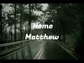Matthew - home (lyrics)