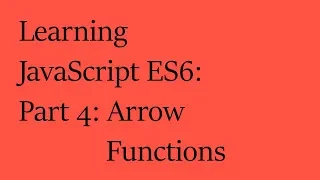 Learning JavaScript ES6 Part 4 Arrow Functions