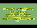 DevOps SysAdmins Postgresql replication with pgpool or pgbouncer