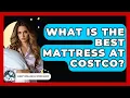What Is The Best Mattress At Costco - Sleep Wellness Workshop