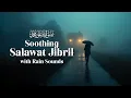 Rainy Night Salawat Jibril | Peaceful Islamic Chant for Relaxation \u0026 Healing Sleep