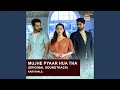 Download Lagu Mujhe Pyaar Hua tha (Original Soundtrack)