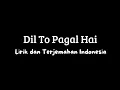 Download Lagu Dil To Pagal Hai l Lirik \u0026 Terjemahan Indonesia