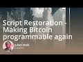 Script Restoration - Making Bitcoin programmable again Julian Moik bitcoin Toronto conse